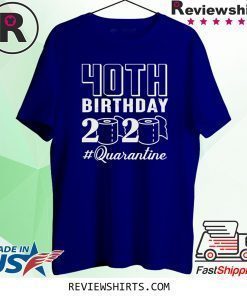 40th Birthday 2020 #Quarantine Shirt