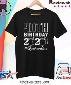 40th Birthday 2020 #Quarantine Shirt