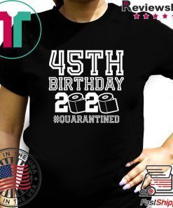 45th Birthday Quarantine Shirt