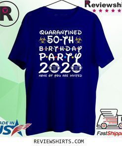 50 Years Old 1970 Birthday Gift 50th Birthday Party 2020 None of You are Invited TShirt Social Distancing TShirt