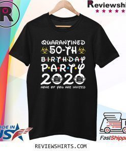 50 Years Old 1970 Birthday Gift 50th Birthday Party 2020 None of You are Invited TShirt Social Distancing TShirt