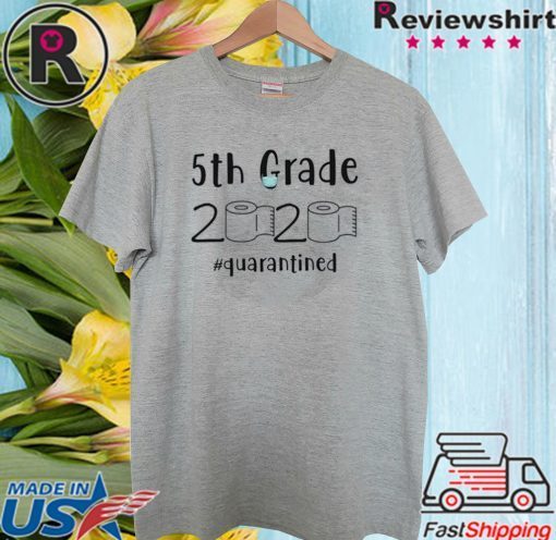 5th grade 2020 quarantined shit T-Shirt - 5th grader graduation Shirt - 5th grade toilet paper 2020 TShirt - 5th graduation For T-Shirt