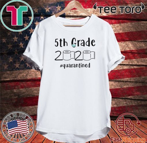 5th grade 2020 quarantined shit T-Shirt - 5th grader graduation Shirt - 5th grade toilet paper 2020 TShirt - 5th graduation For T-Shirt