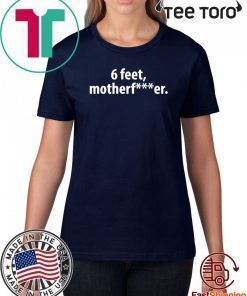 6 feet Motherfucker 2020 T-Shirt