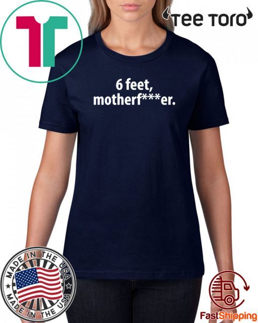 6 feet Motherfucker 2020 T-Shirt