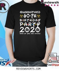 60 Years Old 1960 Birthday Gift 60th Birthday Party 2020 None of You Are Invited Shirt Social Distancing Shirt