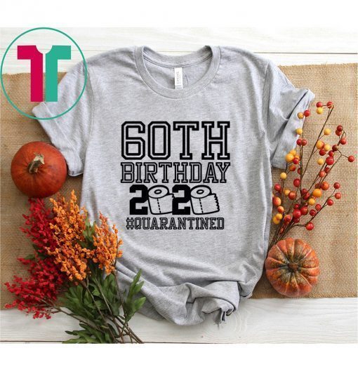 60th Birthday Quarantined T-Shirts