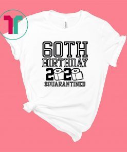 60th Birthday Quarantined T-Shirts