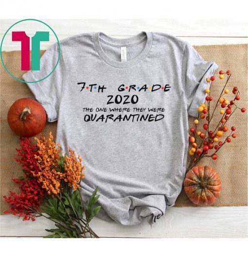 7th Grade 2020 The One Where They Were Quarantined, Social Distancing, Quarantine Shirt