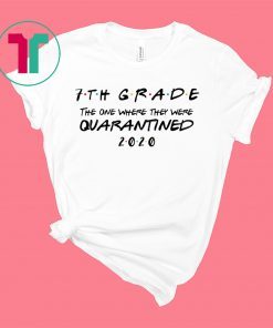 7th Grade 2020 The One Where They Were Quarantined Shirt - Social Distancing - Quarantine T-Shirt