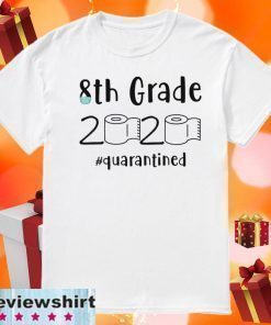 8th grade 2020 quarantined shit 8th grader graduation T-Shirt - 8th grade toilet paper Shirt - 8th graduation Tee Shirts