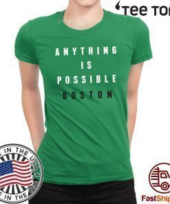 Anything Is Possible Boston Shirt