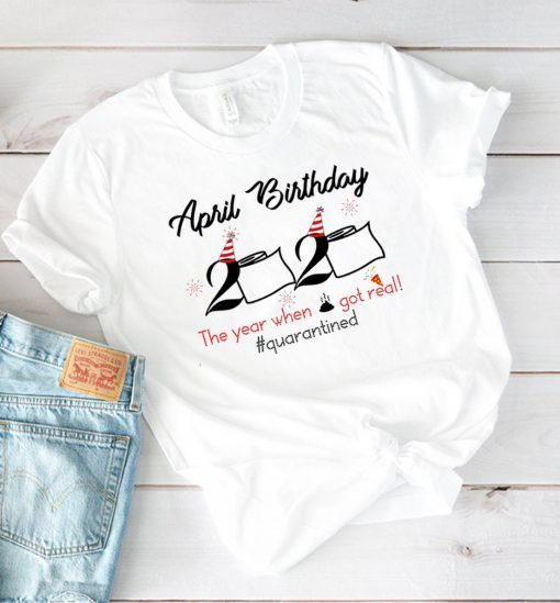 April Girls 2020 the one where they were quarantined 2020 quarantine birthday Toilet Paper T-Shirt