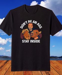 Arnold Schwarzenegger’s Don’t Be An Ass Stay Inside T-Shirt