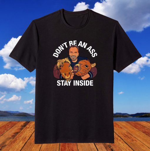 Arnold Schwarzenegger’s Don’t Be An Ass Stay Inside T-Shirt