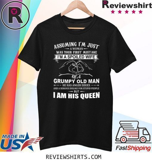 Assuming I'm Just A Woman was Your First Mistake I'm A Spoiled Wife Shirt