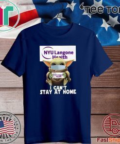 Baby Yoda Hug NYU Langone Health I Can’t Stay At Home Covid-19 2020 T-Shirt