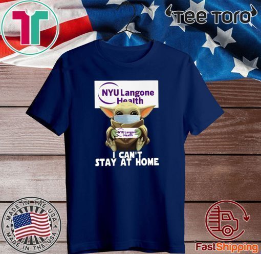 Baby Yoda Hug NYU Langone Health I Can’t Stay At Home Covid-19 2020 T-Shirt