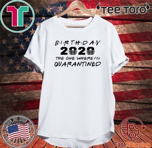 Birthday 2020 Quarantine Shirt Quarantined Birthday Gift Idea Quarantine Pandemic Birthday TShirt Social Distancing Birthday Funny T Shirt