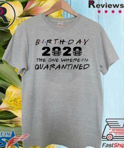 Birthday 2020 Quarantine Shirt Quarantined Birthday Gift Idea Quarantine Pandemic Birthday TShirt Social Distancing Birthday Funny T Shirt