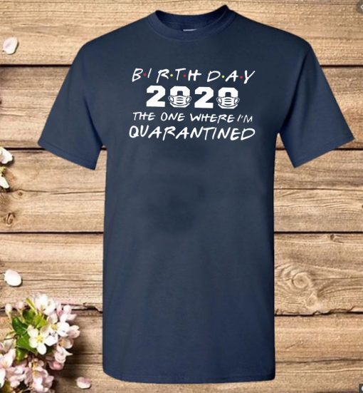 Birthday 2020 Quarantine Shirt Quarantined Birthday