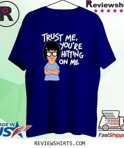 Bob’s Burgers Tina Trust Me You’re Hitting On Me Shirt