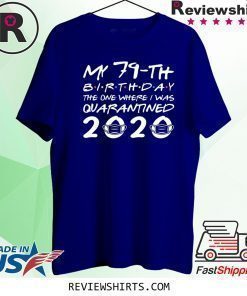 Born in 1941 My 79th Birthday The One Where I was Quarantined 2020 Classic Tshirt Distancing Social Shirt Birthday Gift