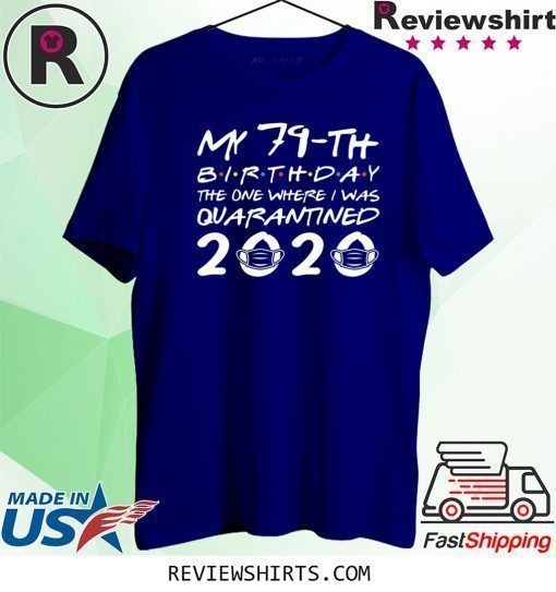 Born in 1941 My 79th Birthday The One Where I was Quarantined 2020 Classic Tshirt Distancing Social Shirt Birthday Gift