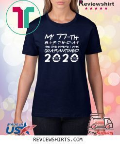 Born in 1943 My 77th Birthday The One Where I Was Quarantined 2020 Classic Shirt Distancing Social TShirt Birthday Gift