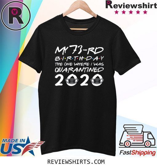 73rd Birthday The One Where I was Quarantined 2020 Classic Shirt Distancing Social TShirt Birthday Gift