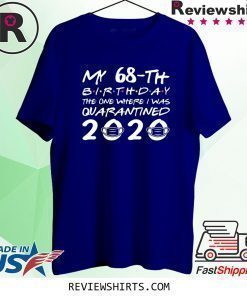 Born in 1952 My 68th Birthday The One Where I Was Quarantined 2020 Classic Shirt Distancing Social TShirt Birthday Gift