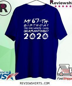 Born in 1953 My 67th Birthday The One Where I Was Quarantined 2020 Classic Tee Shirt Distancing Social T Shirt Birthday Gift