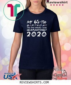 65th Birthday The One Where I was Quarantined 2020 Classic T-Shirts Distancing Social TShirt Birthday Gift