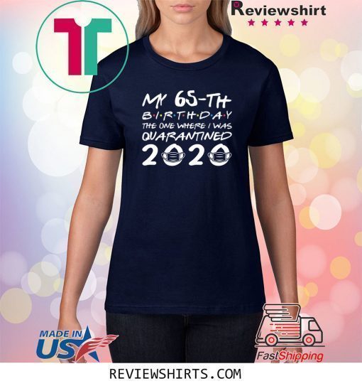 65th Birthday The One Where I was Quarantined 2020 Classic T-Shirts Distancing Social TShirt Birthday Gift