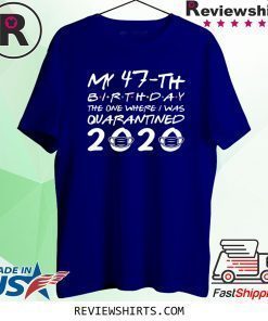 Born in 1973 My 47th Birthday The One Where I Was Quarantined 2020 Classic Distancing Social TShirt