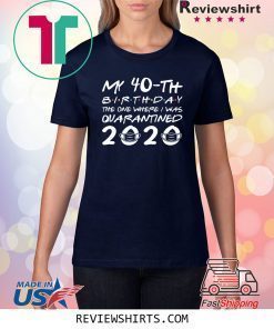 40th Birthday The One Where I was Quarantined 2020 Classic Tshirt Distancing Social TShirt Birthday Gift