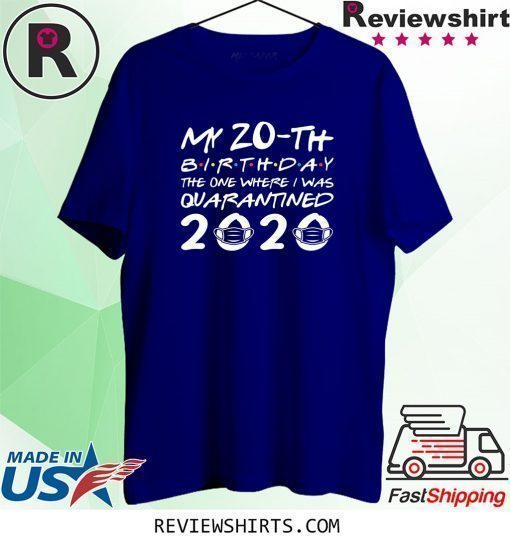 Born in 2000 My 20th Birthday The One Where I was Quarantined 2020 Classic Tshirt Distancing Social TShirt Birthday Gift