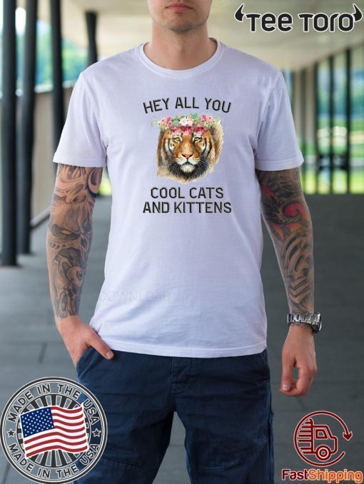 Joe Exotic Tiger Hey All You Cool Cats And Kittens TShirt