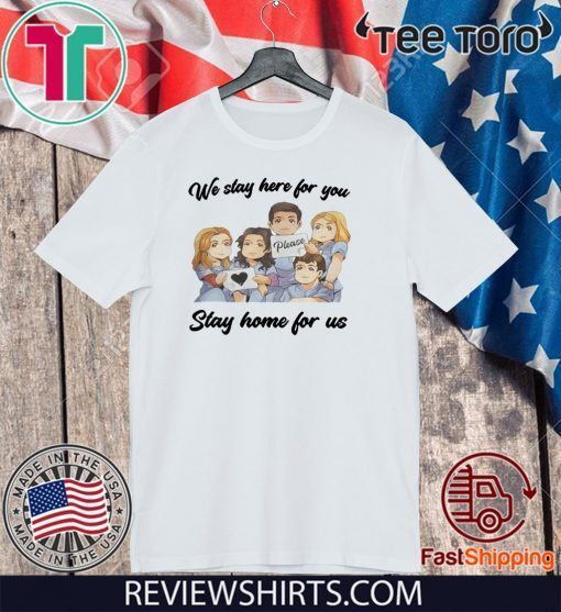 NURSE WE STAY AT WORK FOR YOU YOU STAY AT HOME FOR US COVID-19 T SHIRT