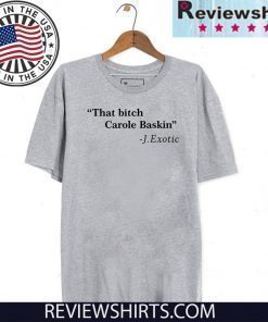 Wherer To Buy That Bitch Carole Baskin Quote Shirt