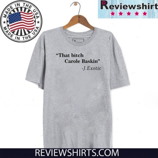 Wherer To Buy That Bitch Carole Baskin Quote Shirt