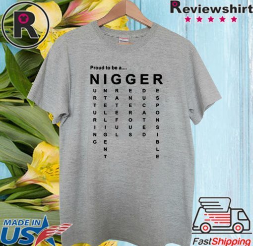 Proud to Be a Nigger T-Shirt - Nigger 2020 Tee Shirt