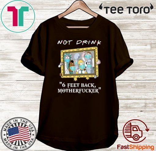 Rick And Morty Drinkers Pampling Not Drink 6 Feet Back Motherfucker 2020 T-Shirt