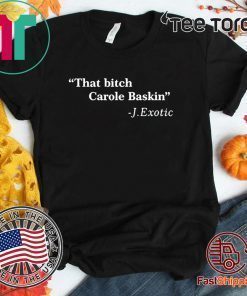 That Bitch 2020 Carole Baskin Quote Tee Shirts