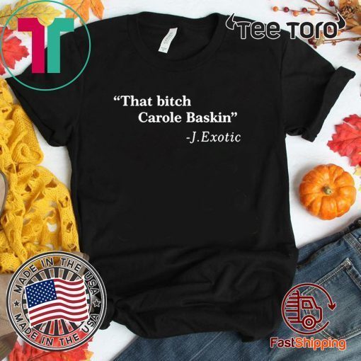 That Bitch 2020 Carole Baskin Quote Tee Shirts