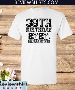 38th Birthday Shirt, Birthday Quarantine Shirt, The One Where I Was Quarantined T-Shirt