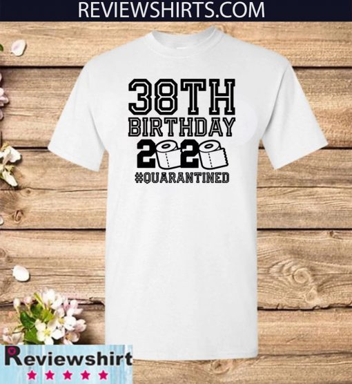 38th Birthday Shirt, Birthday Quarantine Shirt, The One Where I Was Quarantined T-Shirt