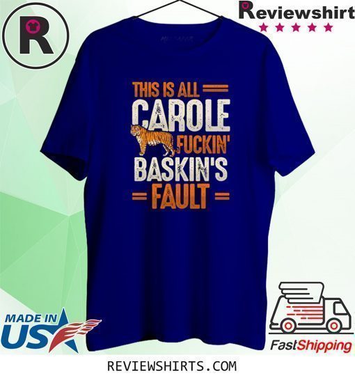 This is Carole Fucking Baskin Fault Tiger T-Shirt