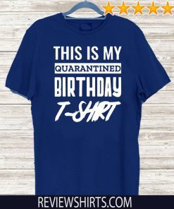 This is My Social Quarantined Birthday For T-Shirt