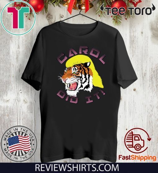 Tiger King 2020 Carol did it Shirt